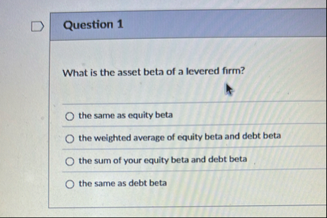 Solved Question 1What is the asset beta of a levered | Chegg.com