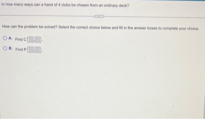Solved In how many ways can a hand of 4 clubs be chosen from | Chegg.com