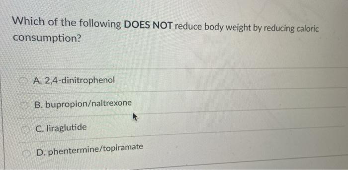 Solved Which of the following DOES NOT reduce body weight by | Chegg.com