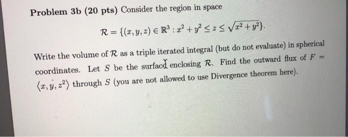 Solved Problem 3b (20 pts) Consider the region in space R= | Chegg.com