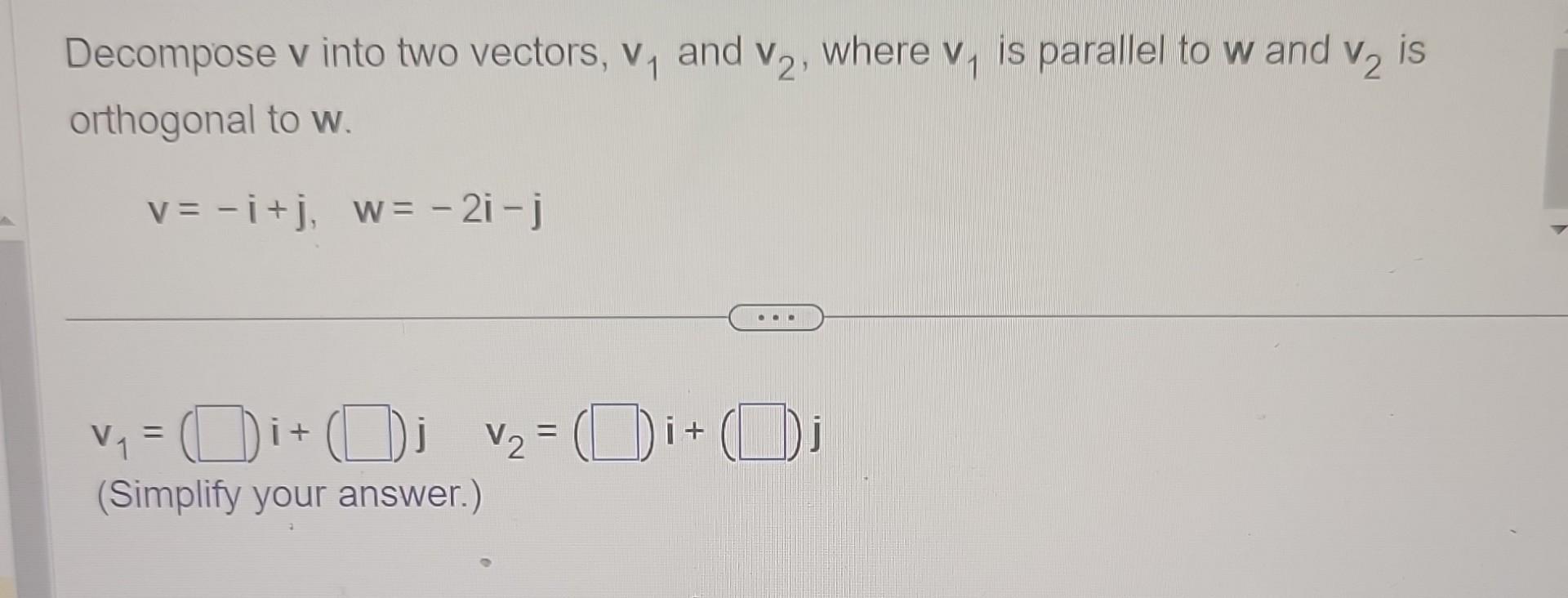 Solved v into two vectors, v1 and v2, where v1 is