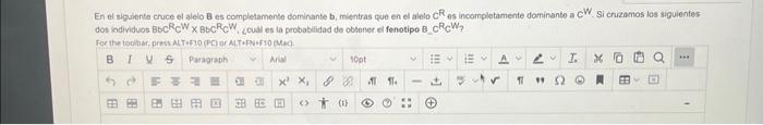 En el sipuiente cruce el alelo \( \mathrm{B} \) es completamente dominante b, mientras que en el alelo \( \mathrm{C}^{\mathrm