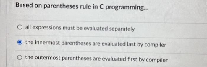 Solved Based on parentheses rule in C programming... all | Chegg.com
