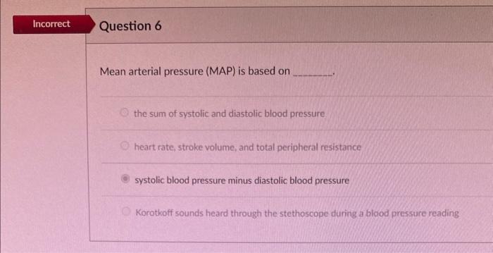 Solved Mean arterial pressure (MAP) is based on the sum of | Chegg.com