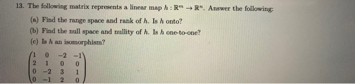 Solved 13. The following matrix represents a linear map h:R