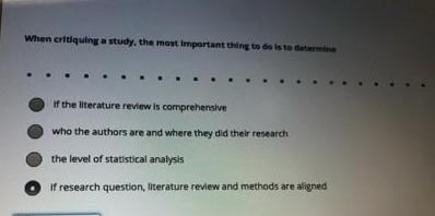 When critiquing a study, the most important thing to do is to If the literature review is comprehensive who the authors are a