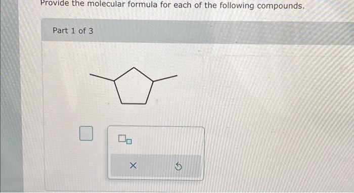 Solved Provide The Molecular Formula For Each Of The | Chegg.com