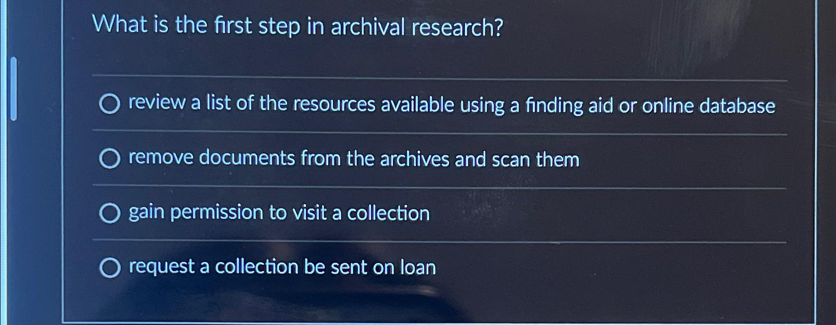 Solved What is the first step in archival research?review a | Chegg.com