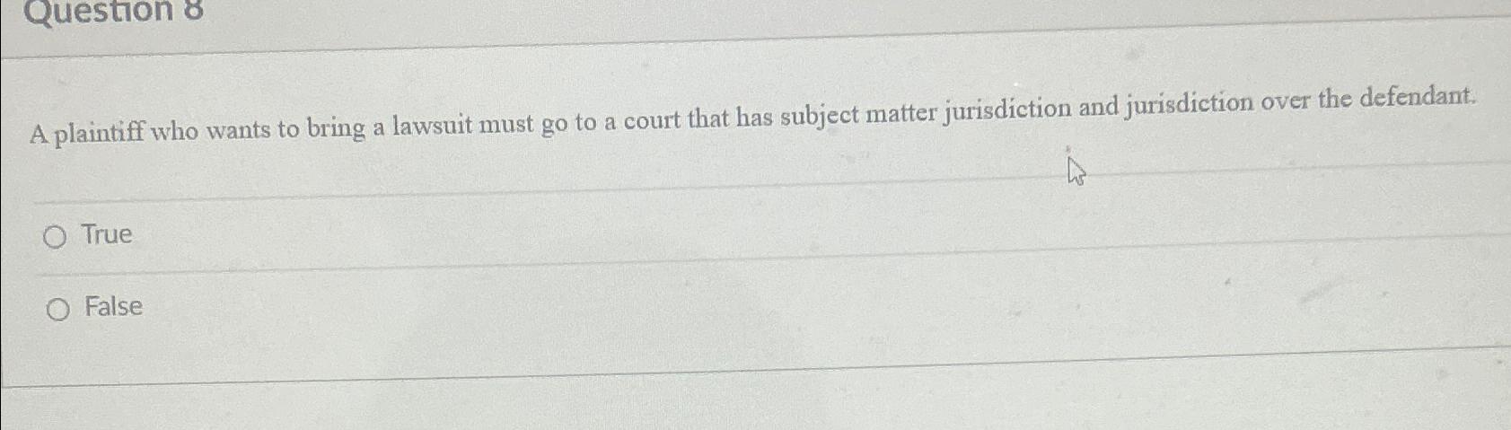 Solved Question 8A plaintiff who wants to bring a lawsuit | Chegg.com