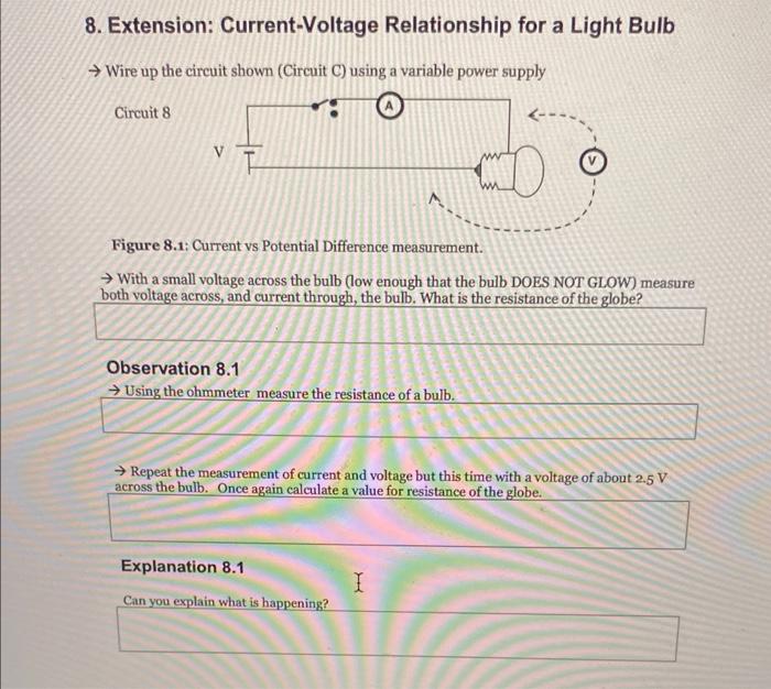 8. Extension: Current-Voltage Relationship for a Light Bulb
\( \rightarrow \) Wire up the circuit shown (Circuit C) using a v