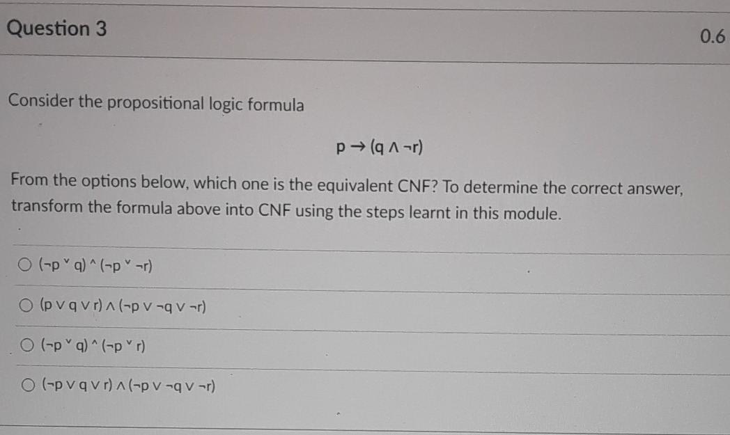 Solved Question 3 0.6 Consider the propositional logic | Chegg.com