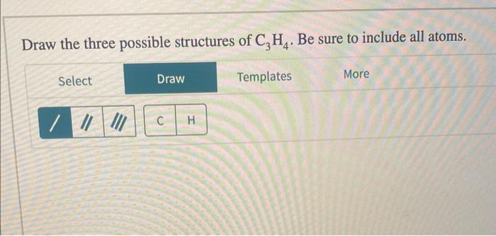 Solved Draw the three possible structures of C3H4. Be sure | Chegg.com
