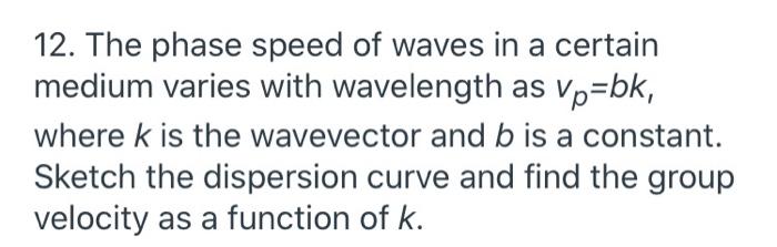 Solved 12. The phase speed of waves in a certain medium | Chegg.com