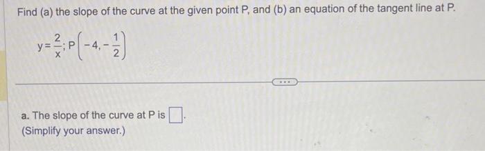 Solved Find (a) the slope of the curve at the given point P, | Chegg.com