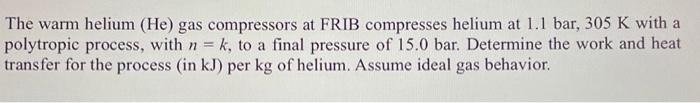 Solved The warm helium (He) gas compressors at FRIB | Chegg.com