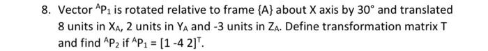 Solved 7. Vector AP1 is rotated relative to frame {A} about | Chegg.com