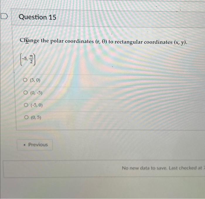 Solved D Question 15 Change the polar coordinates (r, 0) to | Chegg.com