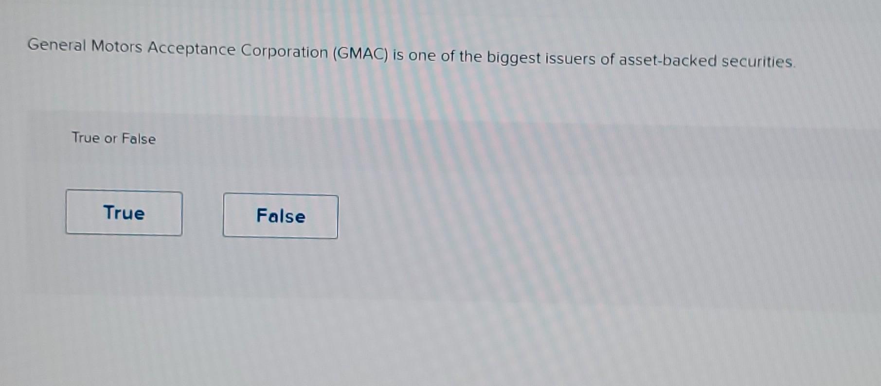 Solved General Motors Acceptance Corporation (GMAC) is one