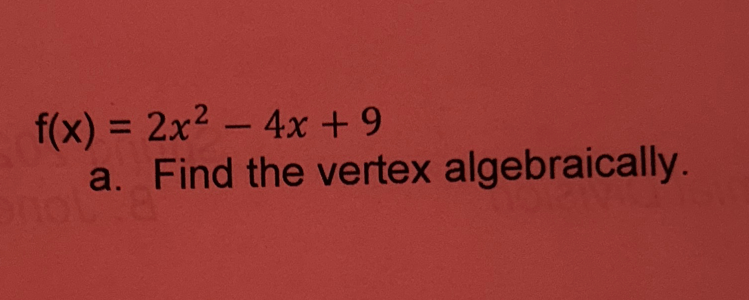 Solved F X 2x2 4x 9a ﻿find The Vertex Algebraically