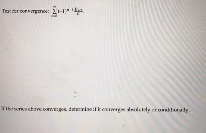 Test For Convergence E 1 N 1 Inn N 1 I If The Chegg Com