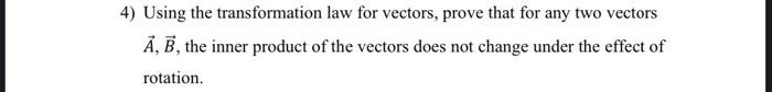 Solved 4) Using the transformation law for vectors, prove | Chegg.com