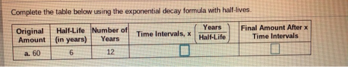 Solved Complete the table below using the exponential decay | Chegg.com