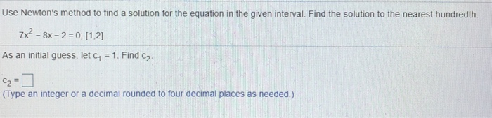 Solved Use Newton's method to find a solution for the | Chegg.com