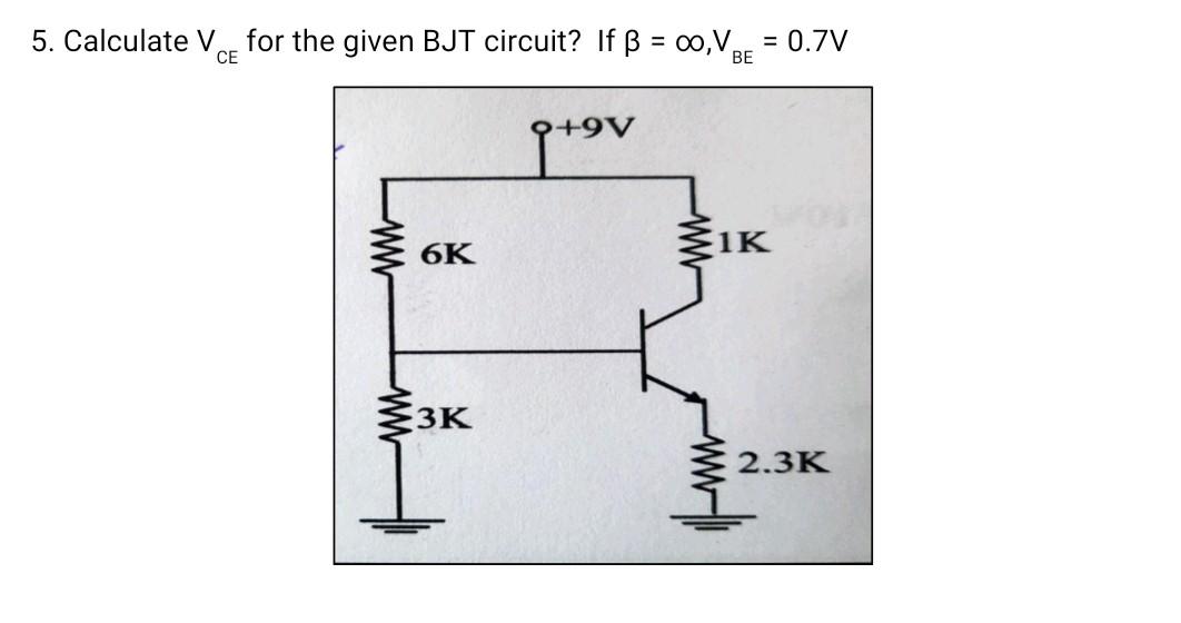 Solved 5. Calculate VCE for the given BJT circuit? If