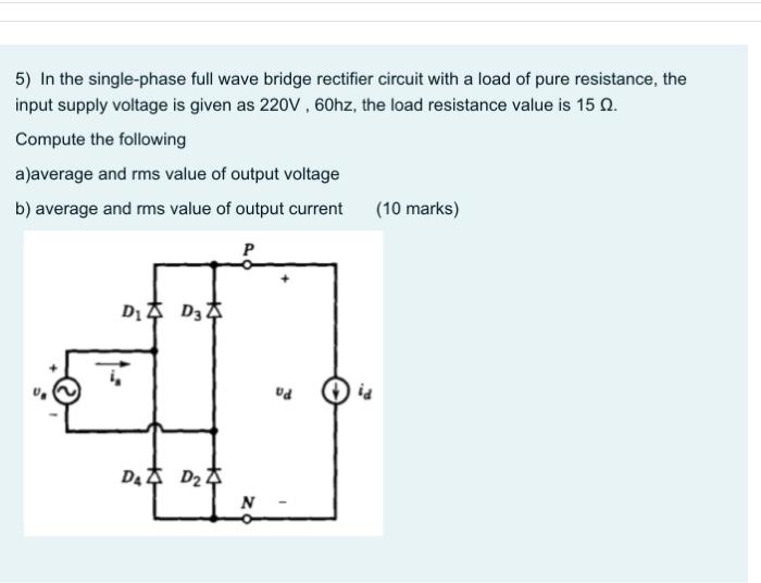Solved 5) In the single-phase full wave bridge rectifier | Chegg.com
