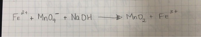 Solved 3+ 2+ FE + MnO4 + NaOH MnO₂ + FE | Chegg.com