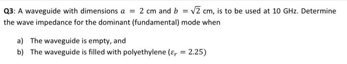 Solved Q3: A waveguide with dimensions a = 2 cm and b = v2 | Chegg.com