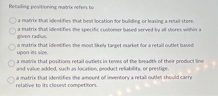 Solved Retailing positioning matrix refers to a matrix that | Chegg.com