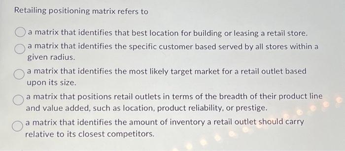 Solved Retailing positioning matrix refers to a matrix that | Chegg.com