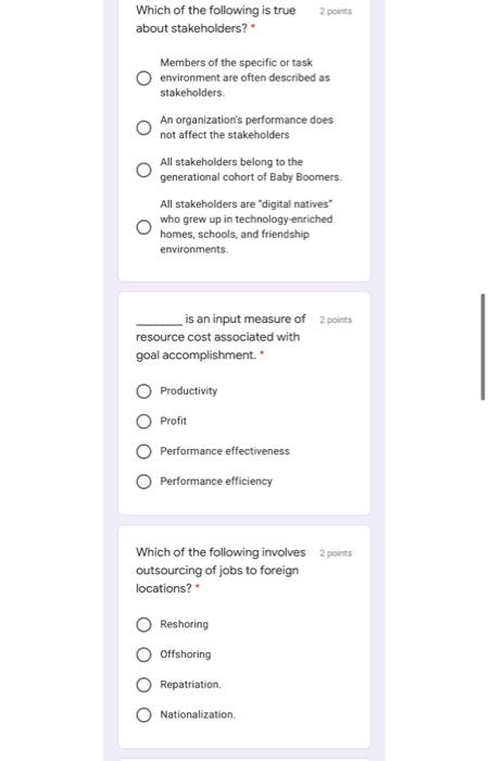 Which of the following is true 2 points
about stakeholders?
Members of the specific or task
environment are often described a