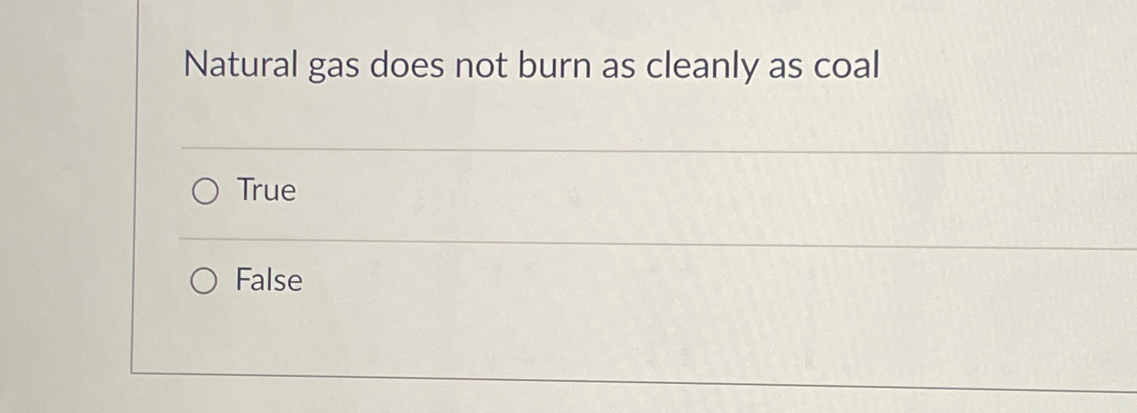 Solved Natural gas does not burn as cleanly as coalTrueFalse