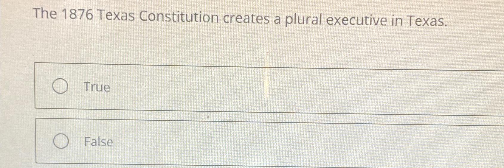 Solved The 1876 ﻿Texas Constitution creates a plural | Chegg.com