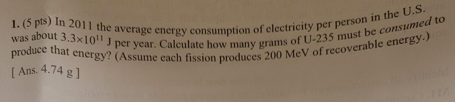 Solved 1. ( 5pts) In 2011 the average energy consumption of | Chegg.com