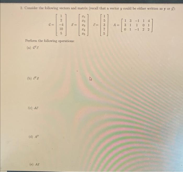 Solved 2. Consider the following vectors and matrix (recall | Chegg.com