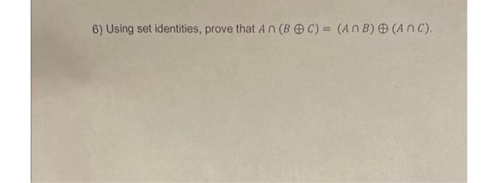 Solved 6) Using Set Identities, Prove That An ( BC) = (ANB) | Chegg.com