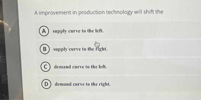 Solved A improvement in production technology will shift the 