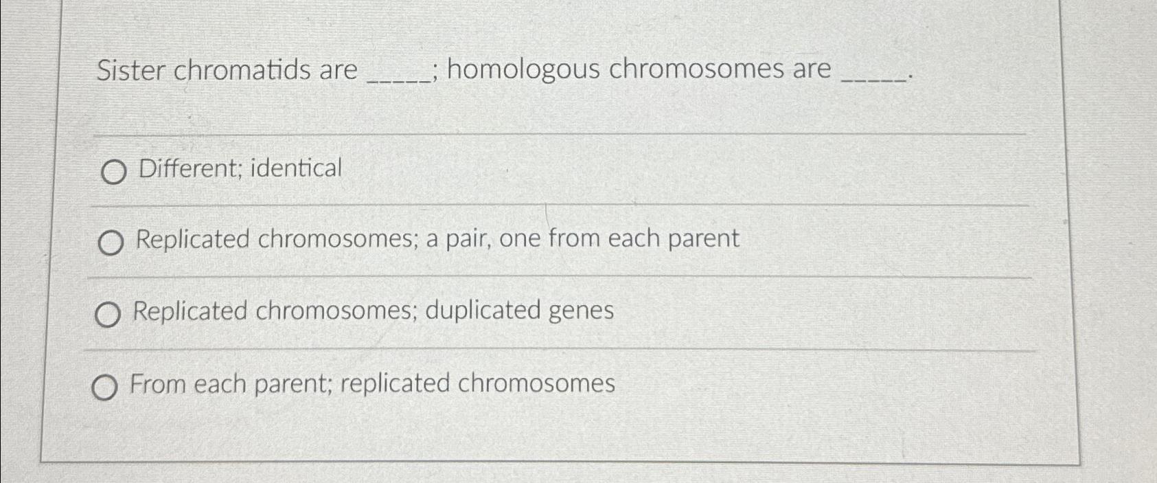Solved Sister chromatids are homologous chromosomes | Chegg.com