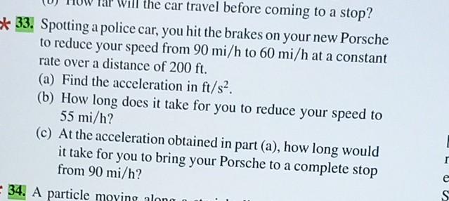 SOLVED: Spotting a police car, you hit the brakes on your new Porsche to  reduce your speed from 90 mi / h to 60 mi / h at a constant rate over
