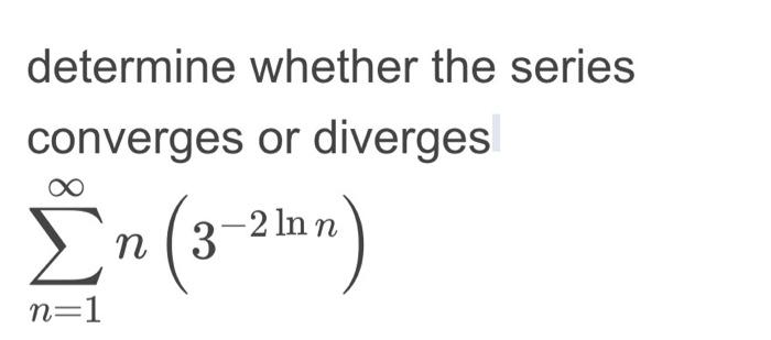 Solved determine whether the series converges or diverges | Chegg.com