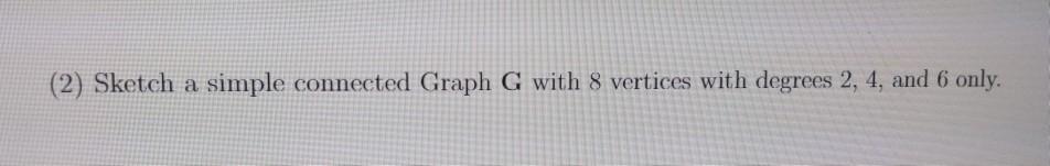 Solved (2) Sketch a simple connected Graph G with 8 vertices | Chegg.com