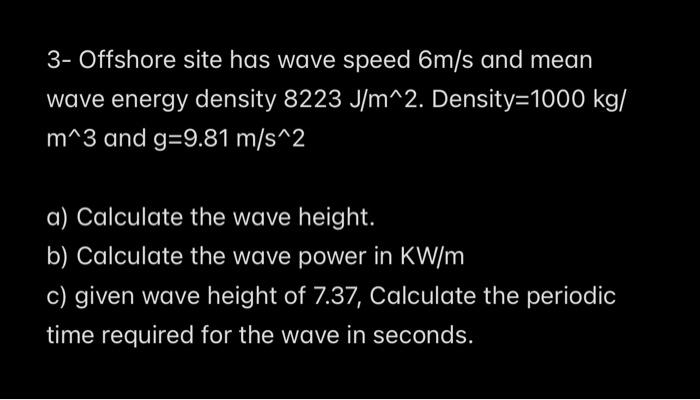 Solved 3- Offshore site has wave speed 6m/s and mean wave | Chegg.com