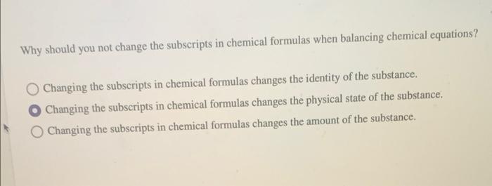 Solved Why should you not change the subscripts in chemical 