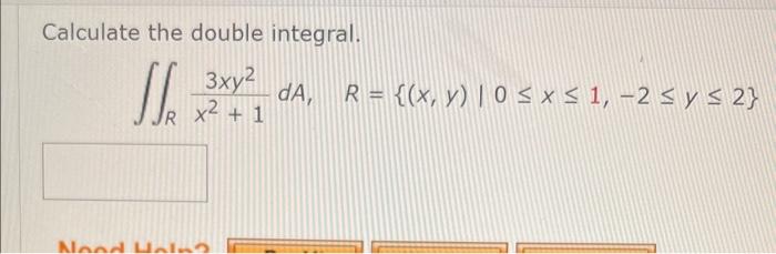 Calculate the double integral. \[ \iint_{R} \frac{3 x y^{2}}{x^{2}+1} d A, \quad R=\{(x, y) \mid 0 \leq x \leq 1,-2 \leq y \l