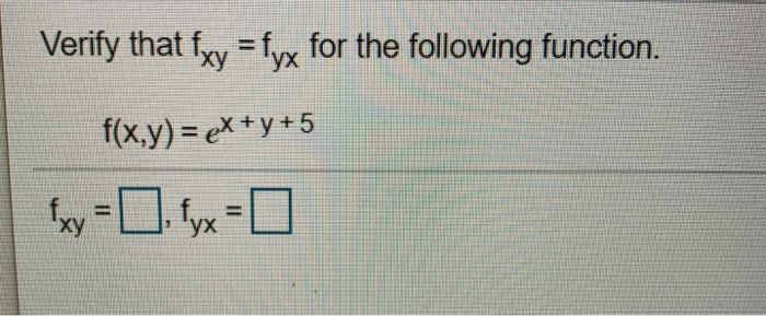 Solved Verify that fxy = fyx for the following function. | Chegg.com