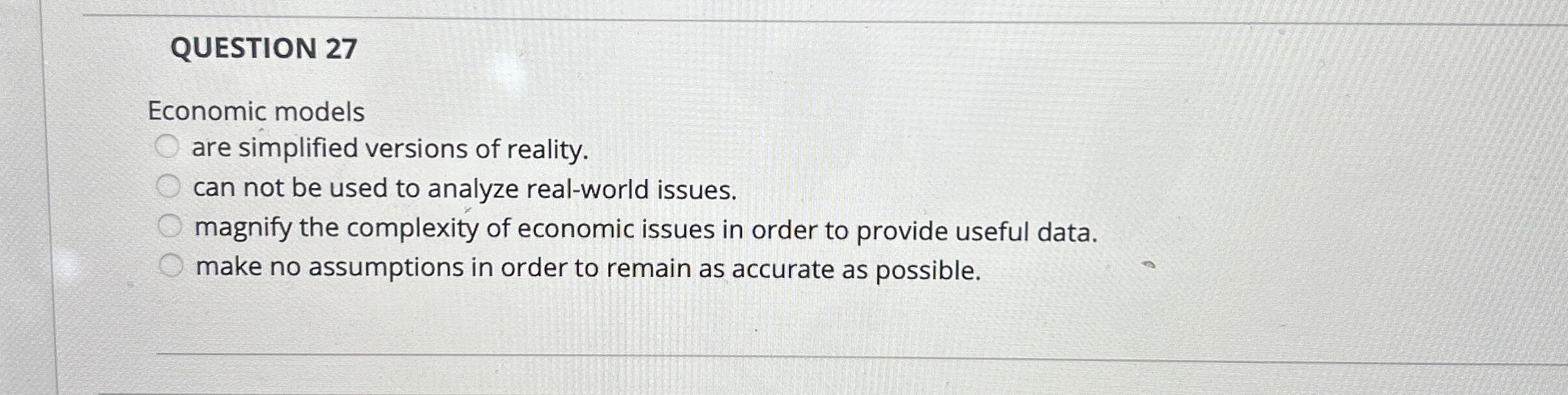 Solved QUESTION 27Economic modelsare simplified versions of | Chegg.com