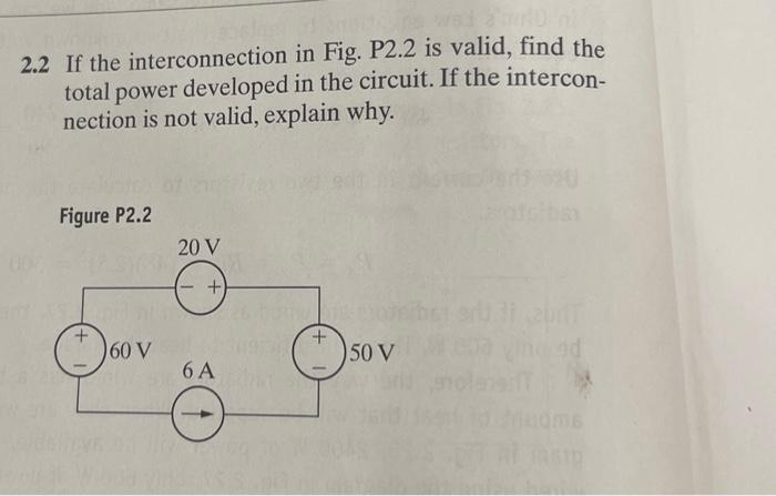 2.2 If the interconnection in Fig. P2.2 is valid, find the total power developed in the circuit. If the interconnection is no